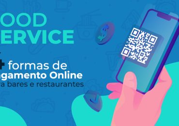 FOOD SERVICE – 4 FORMAS DE PAGAMENTO ONLINE PARA BARES E RESTAURANTES